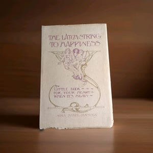 1909 Antique Book THE Latch-string TO Happiness Nina Isabel Jennings Art Nouveau