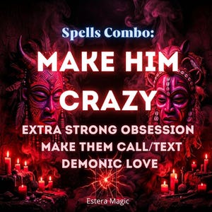 Puede incluir: Gráfico digital con el texto "Spells Combo: MAKE HIM CRAZY" en blanco, sobre un fondo rojo oscuro. La imagen incluye dos caras estilizadas, velas y las frases "EXTRA STRONG OBSESSION", "MAKE THEM CALL/TEXT" y "DEMONIC LOVE". El texto "Estera Magic" está en la parte inferior.
