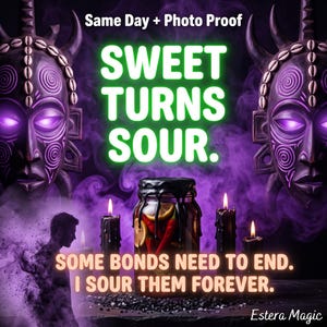 May include: A glass jar filled with lemon slices and red chilli peppers, topped with black wax, surrounded by black candles and two purple-glowing tribal masks. Text reads: Same Day + Photo Proof, SWEET TURNS SOUR. SOME BONDS NEED TO END. I SOUR THEM FOREVER. Estera Magic.