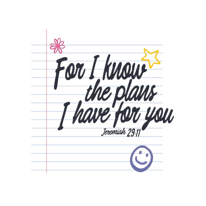 K&ouml;nnte beinhalten: Ein grafisches Design auf liniertem Papier mit dem schwarzen Text For I know the plans I have for you Jeremiah 29:11. Das Design enth&auml;lt eine rosa Blume, einen gelben Stern und ein lila Smiley-Gesicht auf wei&szlig;em Grund mit blauen Linien.