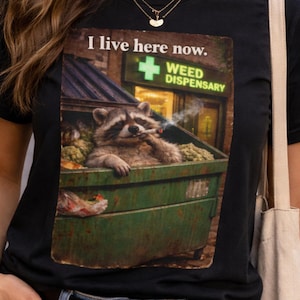 Funny Dumpster Raccoon Weed Shirt, I Live Here Now, 420 Stoner Tee, Cannabis Humor Shirt, Dispensary Graphic Tee, Chill Meme Shirt