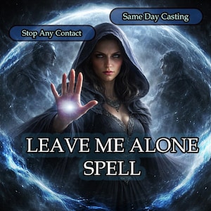 May include: Digital art of a woman in a dark hooded cloak, with a glowing orb in her outstretched hand. The text "LEAVE ME ALONE SPELL" is displayed, along with the phrases "Stop Any Contact" and "Same Day Casting". The background features a swirling blue and white design.