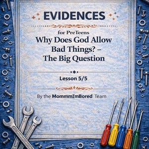 May include: A blue background with a book cover titled "EVIDENCES" for PreTeens. The book asks "Why Does God Allow Bad Things?" and includes tools like spanners and screwdrivers. Lesson 5/5.