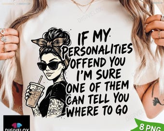 If My Personalities Offend You PNG, Messy Bun Funny Shirt Design png, Sarcastic Adult Humor, Snarky Adult Humor Shirt png Digital Download