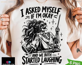 I Asked Myself If I’m Okay Skeleton PNG Snarky Sarcastic Funny Mental health Design png (Digital Download)