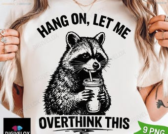 Hang On Let Me Overthink This Shirt PNG, Sarcastic Saying, Racoon Meme Shirt png, Funny Racoon Shirt png, Racoon Lover png Digital Download