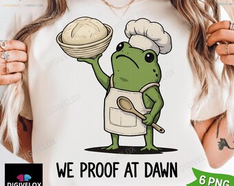 We Proof At Dawn Sourdough Shirt PNG, Funny Frog Meme Bread Baking Tee png, Sourdough Starter Baking Lover png, Gift for Baker png Download