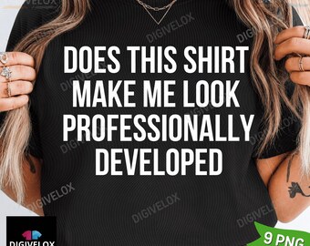 Does This Shirt Make Me Look Professionally Developed PNG, Funny Office Shirt, Coworker Gift, Corporate Humor Tee, Work Shirt png Download