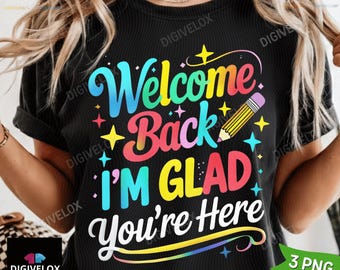 Welcome Back I'm Glad You're Here T Shirt PNG, First Day Of School, Teachers First Day, Colorful Back To School Teacher, Teacher Gift png