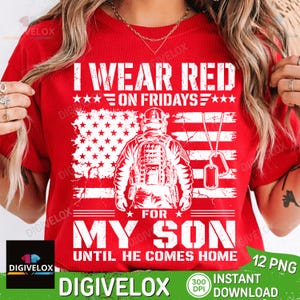 May include: Red t-shirt with a white graphic of a soldier in front of an American flag. Text reads "I WEAR RED ON FRIDAYS FOR MY SON UNTIL HE COMES HOME."