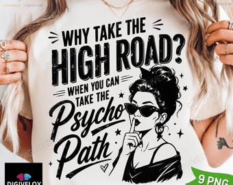 Why Take The High Road When You Can Take The Psycho Path Shirt PNG, Sarcastic Quote Tee png Funny Psychopath png Hot Mess Humor png Download