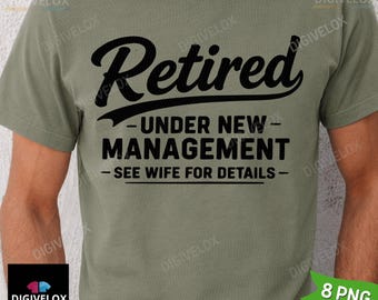 Men's Funny Retirement Shirt PNG, Retired Under New Management png Retirement Gifts Retired Husband Dad Grandpa Gifts Funny Gift For Retiree