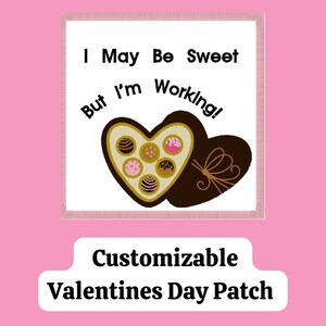 May include: A customizable Valentine's Day patch with a pink background. The patch features a heart-shaped box of chocolates with the text "I May Be Sweet But I'm Working!" The patch is surrounded by a pink border.