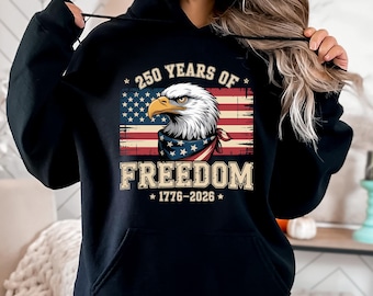 250 Years Freedom Hoodie, Patriotic Eagle USA Flag Pullover, 4th July Sweatshirt