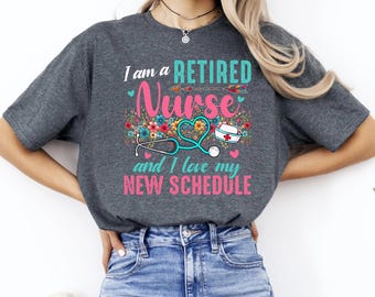 Retired Nurse Shirt, I Love My New Schedule Tee, RN Gift