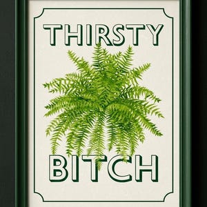 Thirsty Bitch Fern Printable | Funny Plant Parent Wall Art | Botanical Decor | Rude Greenery Poster | Digital Download | Plant Lover Gift