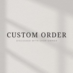 May include: A white textured background featuring the black text CUSTOM ORDER in a bold serif font, with the smaller black text DISCUSSED WITH SHOP OWNER centered directly underneath the main heading in a clean, sans-serif typeface.