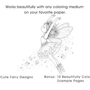 May include: A black and white line art illustration of a fairy wearing a floral crown and a ruffled dress, with wings and ballet slippers. Text reads: Works beautifully with any coloring medium on your favorite paper. 30 Cute Fairy Designs. Bonus: 10 Beautifully Colored Example Pages.