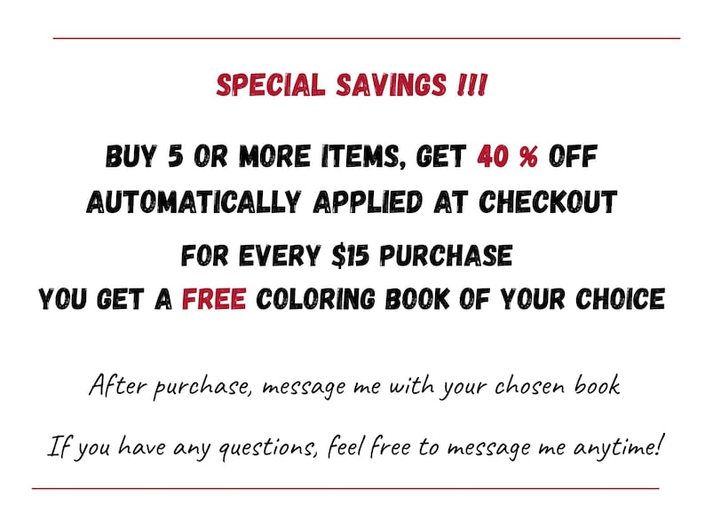 Peut inclure: Un panneau rectangulaire blanc avec du texte rouge et noir qui indique : SPECIAL SAVINGS !!! BUY 5 OR MORE ITEMS, GET 40 % OFF AUTOMATICALLY APPLIED AT CHECKOUT FOR EVERY $15 PURCHASE YOU GET A FREE COLORING BOOK OF YOUR CHOICE. After purchase, message me with your chosen book. If you have any questions, feel free to message me anytime!