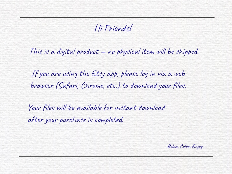Peut inclure: Une carte d'information num&eacute;rique blanche avec un texte bleu fonc&eacute; qui indique : Hi Friends! This is a digital product &ndash; no physical item will be shipped. If you are using the Etsy app, please log in via a web browser to download your files. Relax. Color. Enjoy.