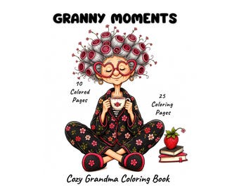 Granny Moments Coloring Book, 25 Cozy Grandma Coloring Pages, Bonus 10 Colored Examples, Funny Grandma Coloring for Adults, Printable PDF