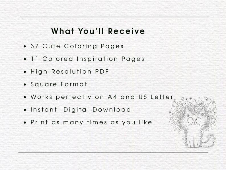 Peut inclure: Une liste de t&eacute;l&eacute;chargement num&eacute;rique avec le texte What You'll Receive, 37 Cute Coloring Pages, 11 Colored Inspiration Pages, High-Resolution PDF, Square Format, Works perfectly on A4 and US Letter, Instant Digital Download, Print as many times as you like, et un dessin au trait noir et blanc d'un chat avec des fleurs.