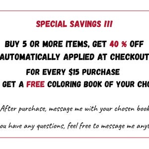 Op de afbeelding: Een wit rechthoekig bord met rode en zwarte tekst die luidt: SPECIAL SAVINGS !!! BUY 5 OR MORE ITEMS, GET 40 % OFF AUTOMATICALLY APPLIED AT CHECKOUT FOR EVERY $15 PURCHASE YOU GET A FREE COLORING BOOK OF YOUR CHOICE. After purchase, message me with your chosen book. If you have any questions, feel free to message me anytime!