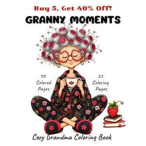 May include: A coloring book titled GRANNY MOMENTS featuring an illustration of a person with gray hair in pink rollers, heart-shaped glasses, and a black floral pajama set, holding a cup. Text includes 10 Colored Pages, 25 Coloring Pages, and Cozy Grandma Coloring Book.