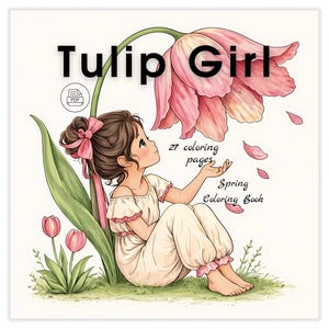 May include: A digital illustration of a girl sitting under a large pink tulip flower. The image includes the text "Tulip Girl", "27 coloring pages", and "Spring Coloring Book". The girl is wearing a white dress and looking up at the flower.