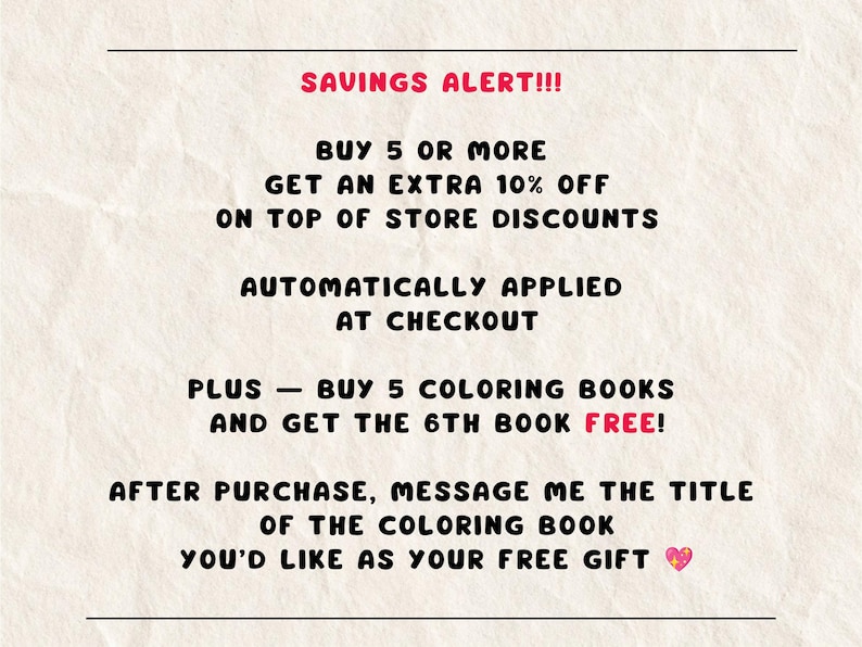 May include: Text on a cream-colored background reads "SAVINGS ALERT!!!" followed by details about discounts: Buy 5 or more, get an extra 10% off, automatically applied at checkout. Buy 5 coloring books, get the 6th free.