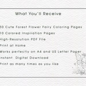 May include: A digital document titled What You'll Receive listing 30 forest flower fairy coloring pages, 10 colored inspiration pages, high-resolution PDF file, print at home, works on A4 and US letter paper, instant digital download, and print as many times as you like, with a small line drawing of a fairy in the corner.