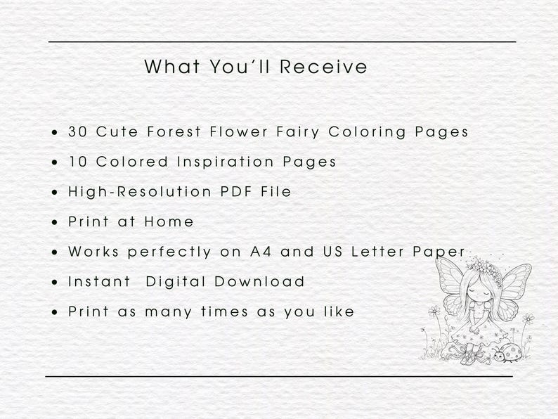 May include: A digital document titled What You'll Receive listing 30 forest flower fairy coloring pages, 10 colored inspiration pages, high-resolution PDF file, print at home, works on A4 and US letter paper, instant digital download, and print as many times as you like, with a small line drawing of a fairy in the corner.