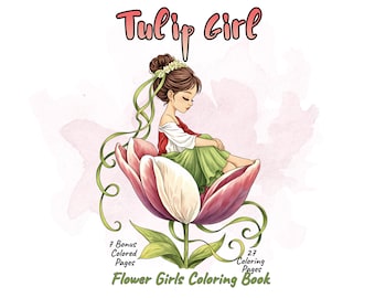 May include: A coloring book titled Tulip Girl featuring an illustration of a person with brown hair in a bun sitting inside a large pink and white tulip flower. The text reads Tulip Girl, 7 Bonus Colored Pages, 27 Coloring Pages, Flower Girls Coloring Book.