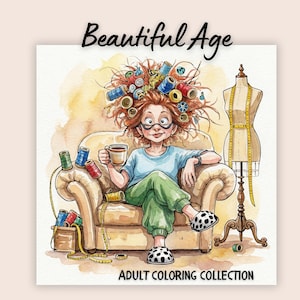 May include: Watercolor illustration of a woman with curlers in her hair, wearing glasses, and holding a coffee cup. She is seated on a beige armchair, surrounded by spools of thread and a dress form. The text "Beautiful Age" and "Adult Coloring Collection" are visible.