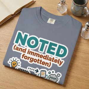 Funny Forgetful T-Shirt Noted And Immediately Forgotten Shirt ADHD Humor Tee Sarcastic Graphic Tee Gift For Students Office Humor Menopause