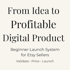 Könnte beinhalten: Cremefarbener Hintergrund mit schwarzem Text: „From Idea to Profitable Digital Product“. Darunter steht „Beginner Launch System for Etsy Sellers“. Der untere Text lautet „Validate · Price · Launch“.