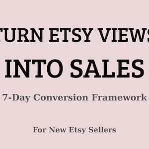 Könnte beinhalten: Hellrosa Hintergrund mit dem Text "TURN ETSY VIEWS INTO SALES" in fetten schwarzen Buchstaben. Darunter steht in kleinerer grauer Schrift "7-Day Conversion Framework For New Etsy Sellers."