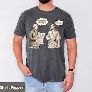 Comfort Colors George Washington And Jesus Shirt Funny Patriotic Founding Fathers Tee, Constitution Shirt, 250th Anniversary USA T-Shirt