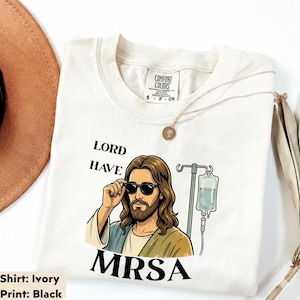 Funny Nurse Shirt, Snarky Lord Have MRSA Nurse Shirt, Funny Jesus Graphic Tee, Dark Humor Medical Meme Sweatshirt Hoodie With Glasses