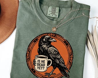 Is He Dead Yet Shirt, Comfort Colors® Raven Crow Coffee, Vintage Badge Tee, Dark Humor Anti Trump Shirt, FDT Shirt, Resist Halloween Tee