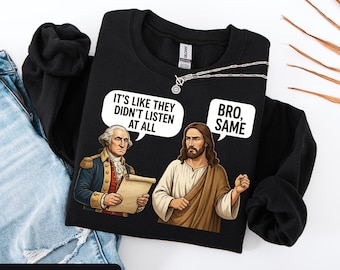 まるで聞いてないみたいだ、ジョージ・ワシントンとイエス・ブラザーが同じミームのスウェットシャツ、風刺Tシャツ、コンフォートカラーTシャツ