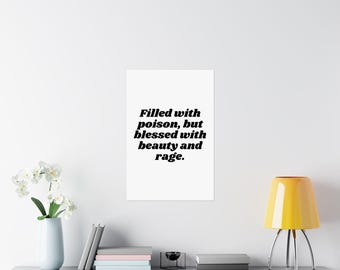 Filled With Poison, But Blessed With Beauty And Rage Poster | Aesthetic Print | Quote Art