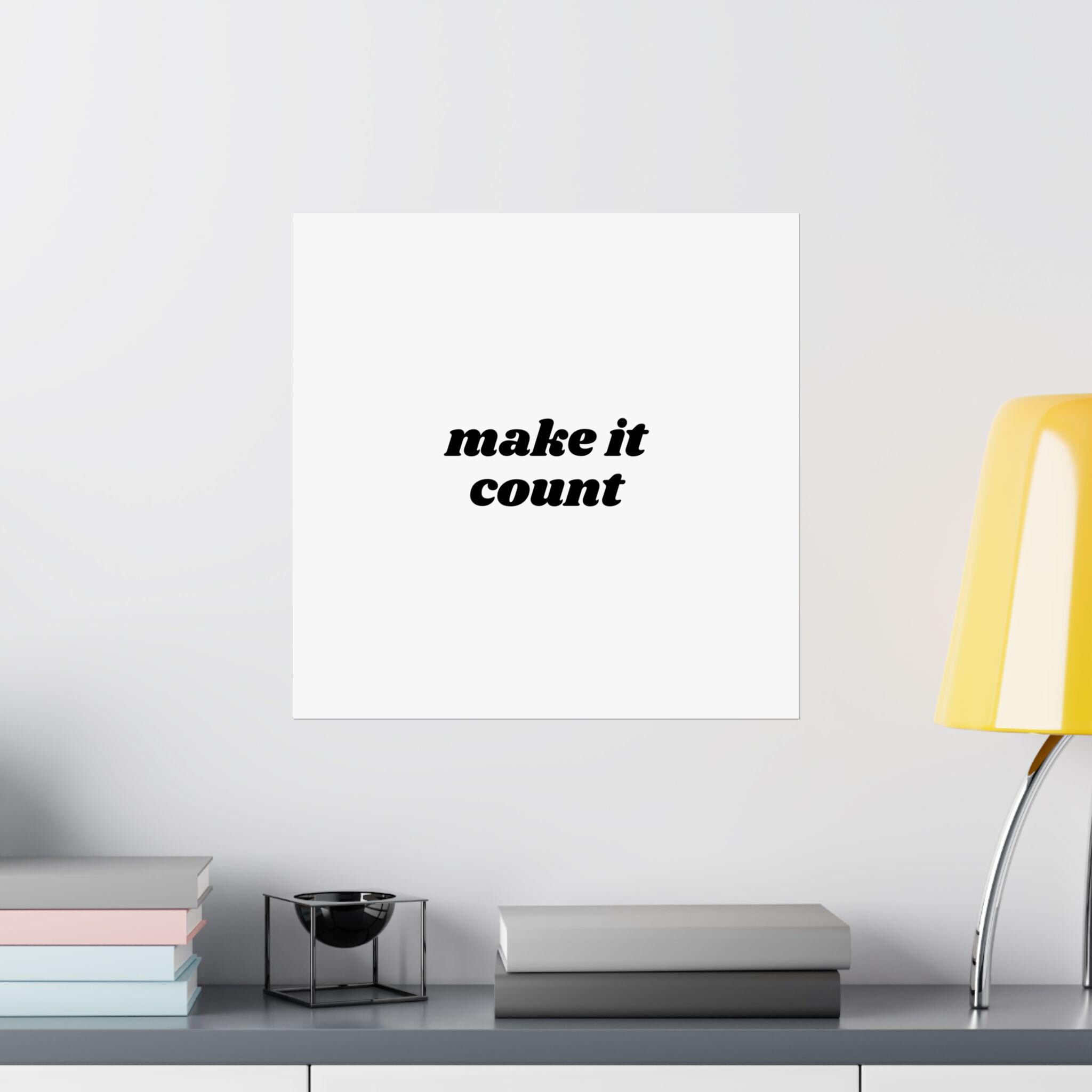 Make It Count Print | Motivational Poster | Mindset Spiritual Quote Art ...