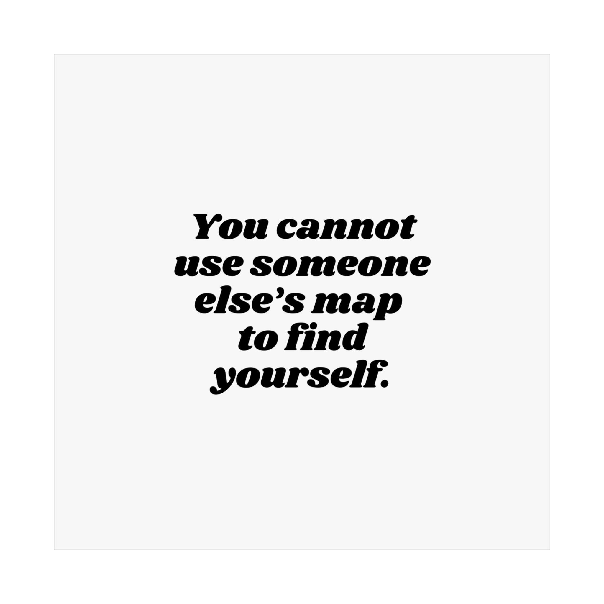 You Cannot Use Someone Else's Map to Find Yourself Poster | Aesthetic ...