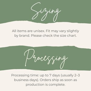 May include: An image with text about sizing and processing times. The word "Sizing" is written in a cursive font above text that says "All items are unisex. Fit may vary slightly by brand. Please check the size chart."