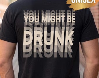 Du kanske är full (på baksidan), rolig unisex-t-shirt med drickande tema, ölälskare-t-shirt, pubrunda-t-shirt, partytröja med grafik