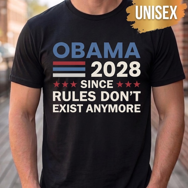 Obama 2028 Shirt, Rules Don't Exist Anymore T-Shirt, Funny Political Tshirt, Barack Obama Election Parody Tee