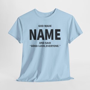 God Made Name And Said Good Luck Everyone Shirt, Personalized Birthday Shirt, Custom Name Shirt, Funny Gift For Men Women, Custom Birthday image 14