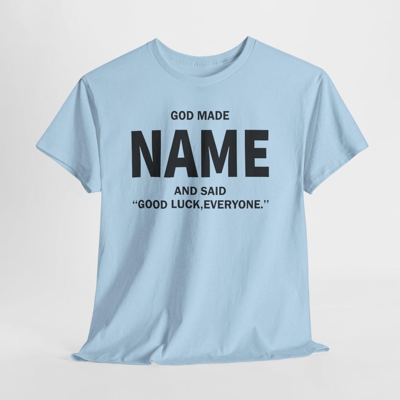 God Made Name And Said Good Luck Everyone Shirt, Personalized Birthday Shirt, Custom Name Shirt, Funny Gift For Men Women, Custom Birthday image 14