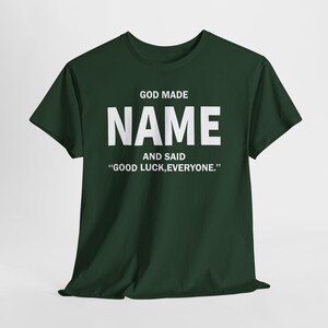 God Made Name And Said Good Luck Everyone Shirt, Personalized Birthday Shirt, Custom Name Shirt, Funny Gift For Men Women, Custom Birthday image 13